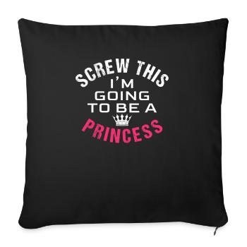 Screw this, I'm going to be a princess - Sofakissenbezug 45 x 45 cm - Schwarz - Vorne
