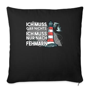 Ich muss garnichts ich muss nur nach Fehmarn - Sofakissenbezug 45 x 45 cm - Schwarz - Vorne