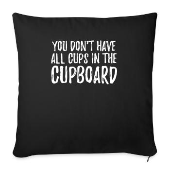 you don't have all cups in the cupboard - Sofakissenbezug 45 x 45 cm - Schwarz - Vorne