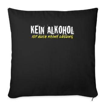 Kein Alkohol ist auch keine Lösung Party Saufen - Sofakissenbezug 45 x 45 cm - Schwarz - Vorne