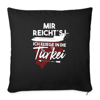 Mir reichts ich fliege in die Türkei Urlaub - Sofakissenbezug 45 x 45 cm - Schwarz - Vorne