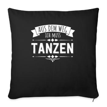 Aus dem Weg ich muss tanzen - Sofakissenbezug 45 x 45 cm - Schwarz - Vorne