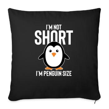 Im Not Short Im Penguin Size - Sofa pillowcase 17,3'' x 17,3'' (45 x 45 cm) - black - Front