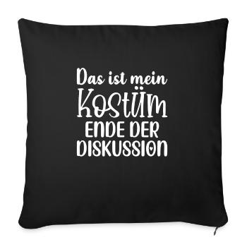Das Ist Mein Kostuem Ende Der Diskussion - Sofakissenbezug 45 x 45 cm - Schwarz - Vorne