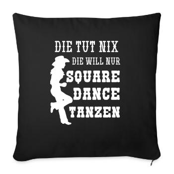 Die Tut Nix Die Will Nur Square Dance Tanzen - Sofakissenbezug 45 x 45 cm - Schwarz - Vorne