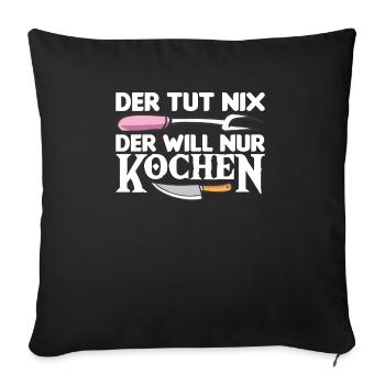 Der Tut Nix Der Will Nur Kochen Hobbykoch - Sofakissenbezug 45 x 45 cm - Schwarz - Vorne