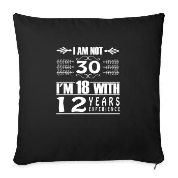 I Am Not 30 I'm 18 With 12 Years Experience - Sofa pillowcase 17,3'' x 17,3'' (45 x 45 cm) - black - Front