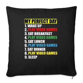 My Perfect Day Gamer Teenage Player Video Game L - Sofa pillowcase 17,3'' x 17,3'' (45 x 45 cm) - black - Front