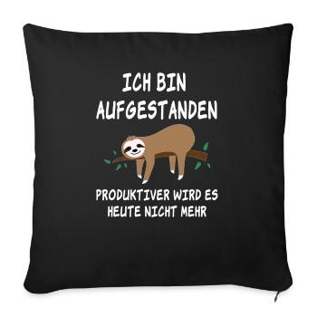 Ich bin Aufgestanden, produktiver wird es nicht. - Sofakissenbezug 45 x 45 cm - Schwarz - Vorne