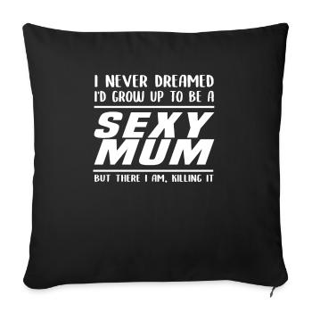 I never dreamed to be a sexy mum - Sofakissenbezug 45 x 45 cm - Schwarz - Vorne