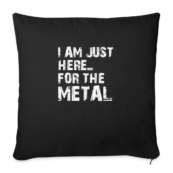 JE SUIS JUSTE ICI POUR LE MÉTAL - Housse de coussin décorative 45 x 45 cm - noir - Devant