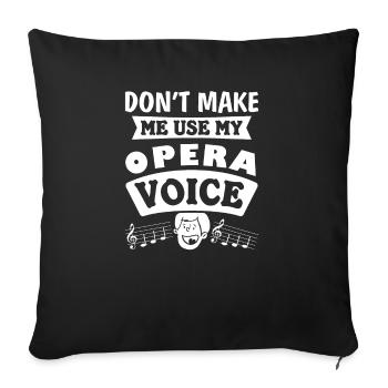 Don't Make Me Use My Opera Voice Hilarious Singer - Housse de coussin décorative 45 x 45 cm - noir - Devant