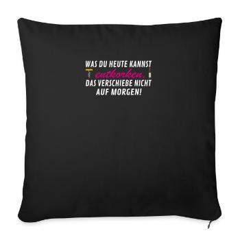 was du heute kannst Entkorken. Wein. - Sofakissenbezug 45 x 45 cm - Schwarz - Vorne