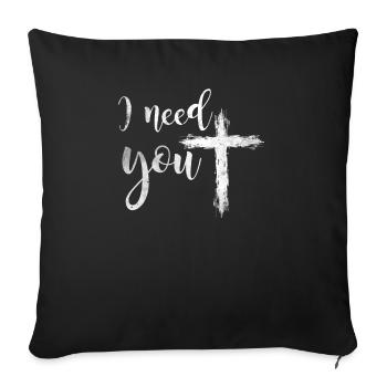 I need you cross jesus gift - Sofa pillowcase 17,3'' x 17,3'' (45 x 45 cm) - black - Front