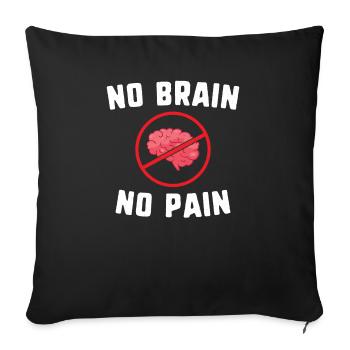 No brain no pain - funny humor joke - Sofa pillowcase 17,3'' x 17,3'' (45 x 45 cm) - black - Front