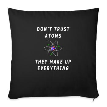 Don't Trust Atoms, They Make Everything Up - Sofa pillowcase 17,3'' x 17,3'' (45 x 45 cm) - black - Front