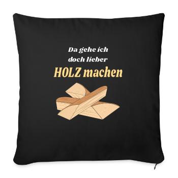 Holzscheid Da gehe ich doch lieber HOLZ machen - Sofakissenbezug 45 x 45 cm - Schwarz - Vorne