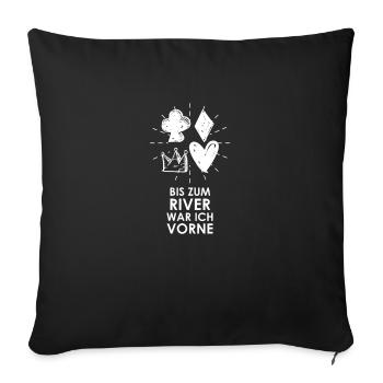 Bis zum River war ich vorne - Poker - Sofakissenbezug 45 x 45 cm - Schwarz - Vorne