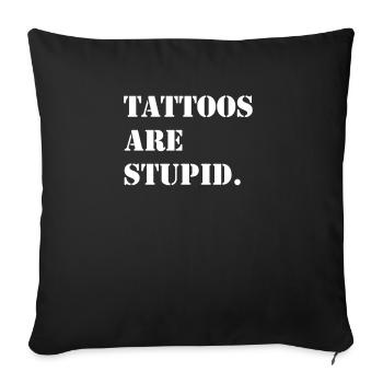 Tattoo artist joke TATTOS ARE STUPID tattoo saying - Sofa pillowcase 17,3'' x 17,3'' (45 x 45 cm) - black - Front