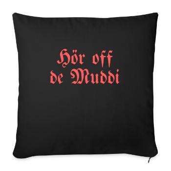 Hör off de Muddi - Sofakissenbezug 45 x 45 cm - Schwarz - Vorne