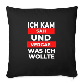 Ich kam sah und vergaß was ich wollte - Sofakissenbezug 45 x 45 cm - Schwarz - Vorne