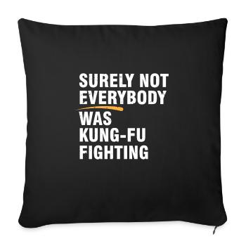 Surely Everybody | Kung Fu Fighting | Funny lyrics - Sofa pillowcase 17,3'' x 17,3'' (45 x 45 cm) - black - Front