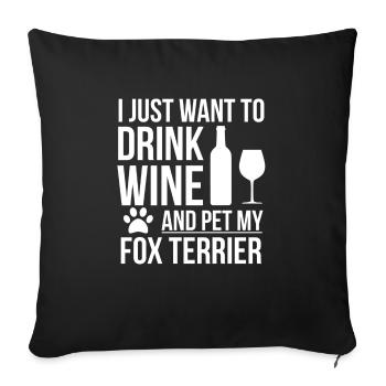 Ich möchte Wein trinken und Fox Terrier Dog streicheln - Sofakissenbezug 45 x 45 cm - Schwarz - Vorne