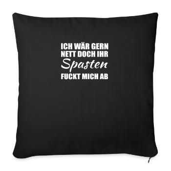 Ich wär gern nett doch ihr Spasten fuckt mich ab - Sofakissenbezug 45 x 45 cm - Schwarz - Vorne