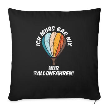 Heißluftballon - Ich muss Ballonfahren - Sofakissenbezug 45 x 45 cm - Schwarz - Vorne