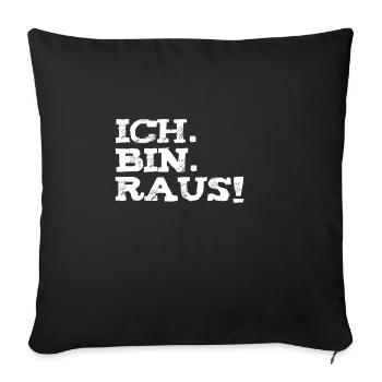 Ich bin Raus - Sofakissenbezug 45 x 45 cm - Schwarz - Vorne