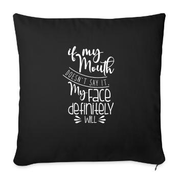 If My Mouth| Doesn't Say| Face Definitely Will - Sofakissenbezug 45 x 45 cm - Schwarz - Vorne