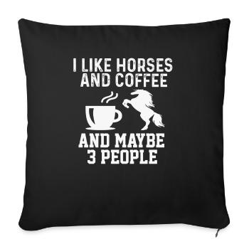 I Like Horses and Coffee And Maybe 3 People Gift - Sofakissenbezug 45 x 45 cm - Schwarz - Vorne