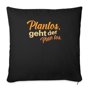 Planlos geht der Plan los - Sofakissenbezug 45 x 45 cm - Schwarz - Vorne