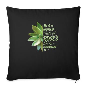 In A World Full Of Roses Be A Succulent Cactus - Sofakissenbezug 45 x 45 cm - Schwarz - Vorne