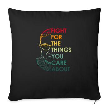 Ruth Bader Ginsburg Fight For The Things You Care - Sofakissenbezug 45 x 45 cm - Schwarz - Vorne