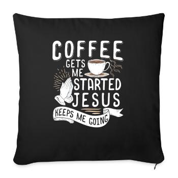 Coffee Gets Me Started Jesus Keeps Me Going - Sofa pillowcase 17,3'' x 17,3'' (45 x 45 cm) - black - Front