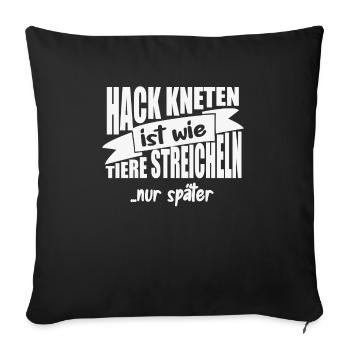 Hack Kneten ist wie Tiere streicheln - Sofakissenbezug 45 x 45 cm - Schwarz - Vorne