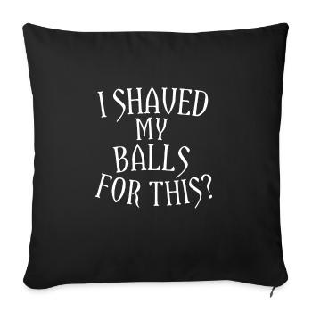 J'ai rasé mes couilles pour ça - Housse de coussin décorative 45 x 45 cm - noir - Devant