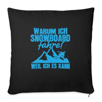 Warum Ich Snowboard Fahre? Weil Ich Es Kann ! - Sofakissenbezug 45 x 45 cm - Schwarz - Vorne