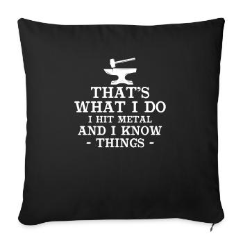 That's What I Do I Hit Metal And I Know Things - Sofa pillowcase 17,3'' x 17,3'' (45 x 45 cm) - black - Front
