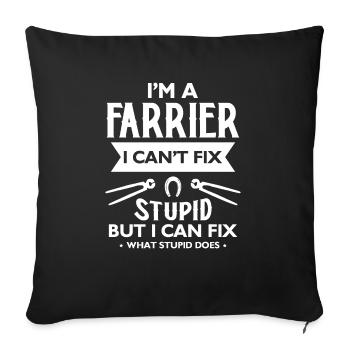 I Am A Farrier I Can´t Fix Stupid But I Can Fix ... - Sofa pillowcase 17,3'' x 17,3'' (45 x 45 cm) - black - Front