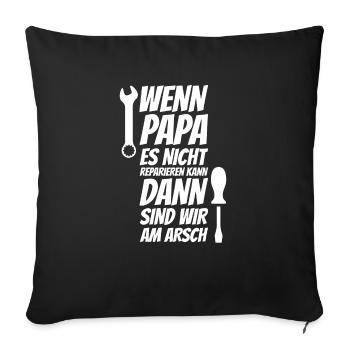 Wenn Papa es nicht reparieren kann dann sind wir a - Sofakissenbezug 45 x 45 cm - Schwarz - Vorne