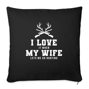 I Love It When My Wife Let's Me Go Hunting Shirt - Sofa pillowcase 17,3'' x 17,3'' (45 x 45 cm) - black - Front