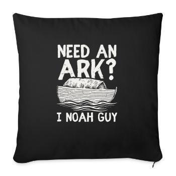 Need an Ark? I Noah Guy Funny Christian Gift - Sofa pillowcase 17,3'' x 17,3'' (45 x 45 cm) - black - Front