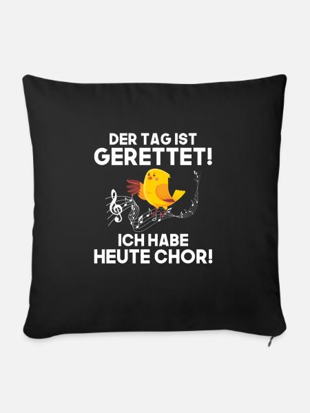 der tag ist gerettet ich habe heute chor - Sofakissenbezug 45 x 45 cm - Schwarz