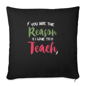 You Are The Reason I Love To Teach Teacher School - Sofakissenbezug 45 x 45 cm - Schwarz - Vorne