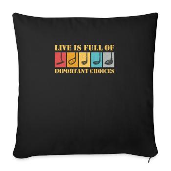 Life is Full Of Important Choices Golf ... Choices - Sofa pillowcase 17,3'' x 17,3'' (45 x 45 cm) - black - Front