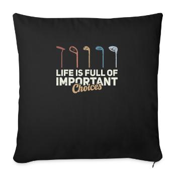Life is Full Of Important Choices Golf ... Choices - Sofa pillowcase 17,3'' x 17,3'' (45 x 45 cm) - black - Front