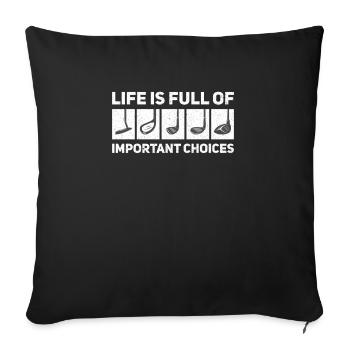 Life is Full Of Important Choices Golf ... Choices - Sofa pillowcase 17,3'' x 17,3'' (45 x 45 cm) - black - Front