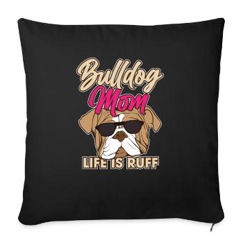 Funny English Bulldog Mom Life Is Ruff Dog Lover - Sofa pillowcase 17,3'' x 17,3'' (45 x 45 cm) - black - Front